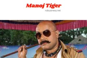manoj tiger bhojpuri star